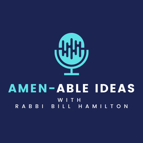 Amen-able Ideas with Rabbi Bill Hamilton